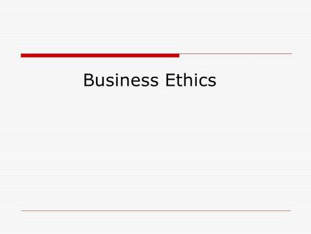 Business Ethics 1.