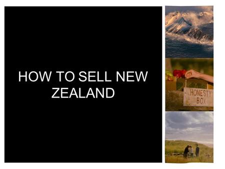 HOW TO SELL NEW ZEALAND. Nau mai HAERE MAI (welcome)