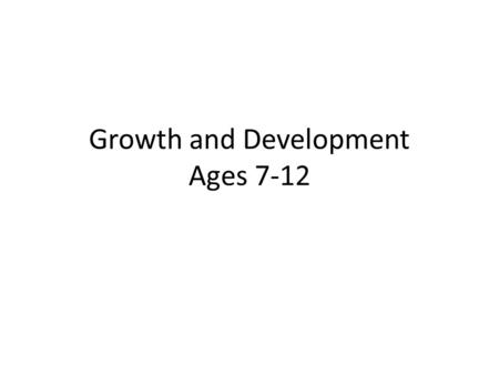 Growth and Development Ages 7-12