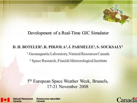 Development of a Real-Time GIC Simulator D. H. BOTELER 1, R. PIRJOLA 2, J. PARMELEE 1, S. SOUKSALY 1 1 Geomagnetic Laboratory, Natural Resources Canada.