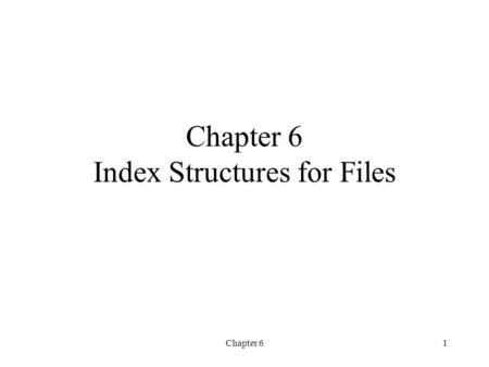 Chapter 61 Chapter 6 Index Structures for Files. Chapter 62 Indexes Indexes are additional auxiliary access structures with typically provide either faster.
