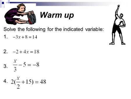 Warm up Solve the following for the indicated variable: 1. 2. 3. 4.