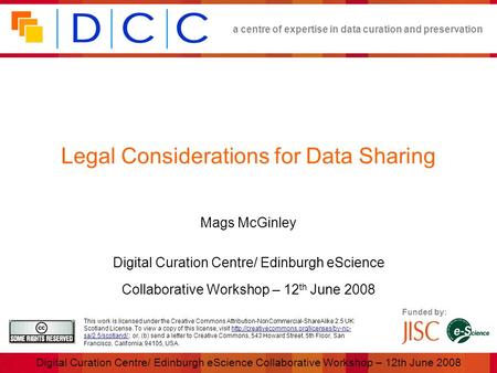 A centre of expertise in data curation and preservation Digital Curation Centre/ Edinburgh eScience Collaborative Workshop – 12th June 2008 Funded by: