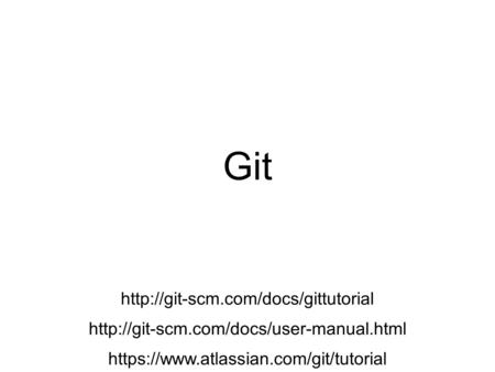 Git   https://www.atlassian.com/git/tutorial.