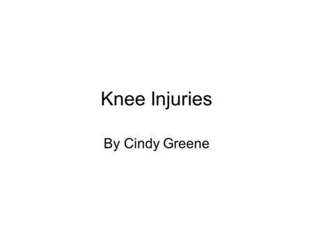 Knee Injuries By Cindy Greene.