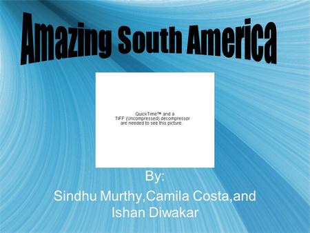 By: Sindhu Murthy,Camila Costa,and Ishan Diwakar By: Sindhu Murthy,Camila Costa,and Ishan Diwakar.