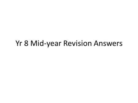 Yr 8 Mid-year Revision Answers. Lab Rules Wear safety glasses when working with glass, chemicals or heat, or when instructed to by the teacher because.