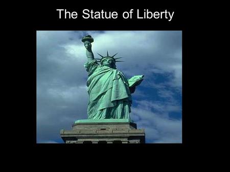 The Statue of Liberty. The Statue of Liberty is one of the best known American landmarks. It was a gift to the United States from France to honor their.