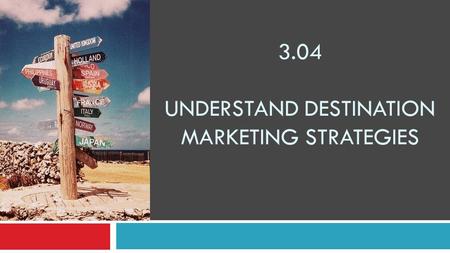 3.04 Understand destination marketing strategies