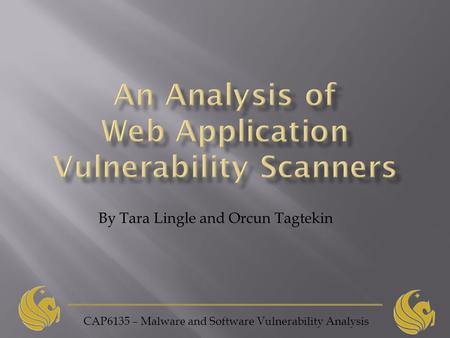 CAP6135 – Malware and Software Vulnerability Analysis By Tara Lingle and Orcun Tagtekin.