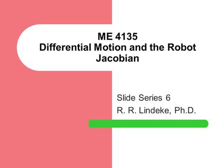 ME 4135 Differential Motion and the Robot Jacobian