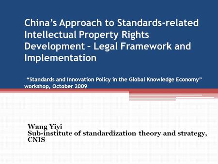 China’s Approach to Standards-related Intellectual Property Rights Development – Legal Framework and Implementation “Standards and Innovation Policy in.