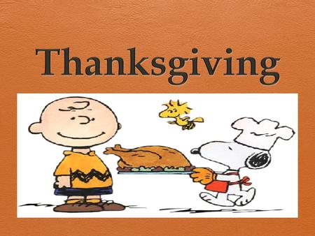 What is Thanksgiving?  Thanksgiving is a holiday that is known as a harvest festival.  The theme behind the celebration is being grateful or thankful.