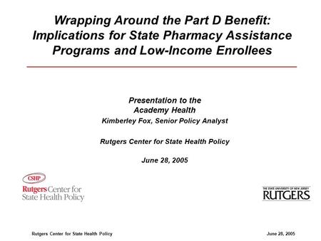Rutgers Center for State Health Policy June 28, 2005 Presentation to the Academy Health Kimberley Fox, Senior Policy Analyst Rutgers Center for State Health.