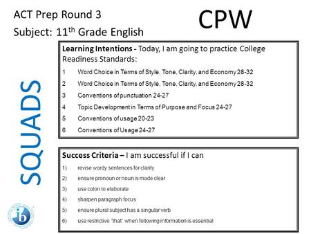 SQUADS ACT Prep Round 3 Subject: 11 th Grade English Learning Intentions - Today, I am going to practice College Readiness Standards: 1Word Choice in Terms.
