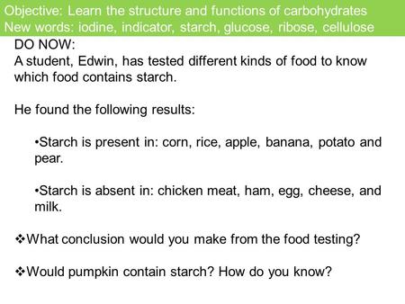 Objective: Learn the structure and functions of carbohydrates New words: iodine, indicator, starch, glucose, ribose, cellulose DO NOW: A student, Edwin,