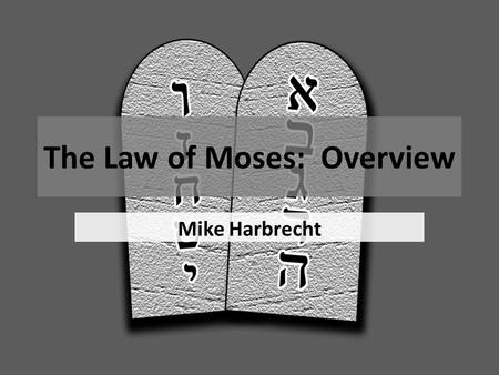 The Law of Moses: Overview Mike Harbrecht. What is one word you would use to describe the Law of Moses? Mosiah 13:29 “And now I say unto you that it was.