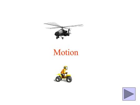 Motion. There are four sections to this…. 1. Speed and Acceleration 2. Forces 3. Work 4. Power Click on the section you want.
