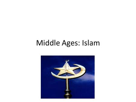 Middle Ages: Islam Warm-Up 1. How did the fall of the Roman Empire lead to the Middle Ages? 2. Who can Europeans turn to for leadership and structure.
