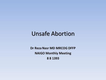 Unsafe Abortion Dr Reza Nasr MD MRCOG DFFP NAIGO Monthly Meeting 8 8 1393.