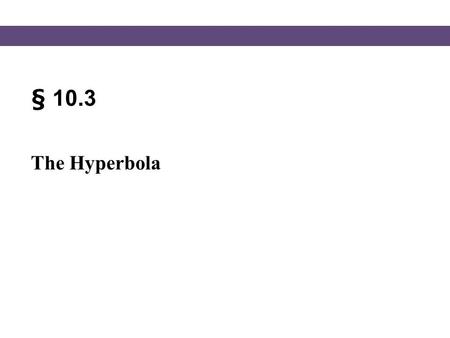 § 10.3 The Hyperbola.