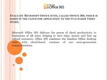 E VALUATE M ICROSOFT O FFICE SUITE, CALLED O FFICE 365, WHICH IS BASED IN THE CLOUD FOR APPLICATION TO THE S TAR G AZER V IDEO S TORE, Microsoft Office.