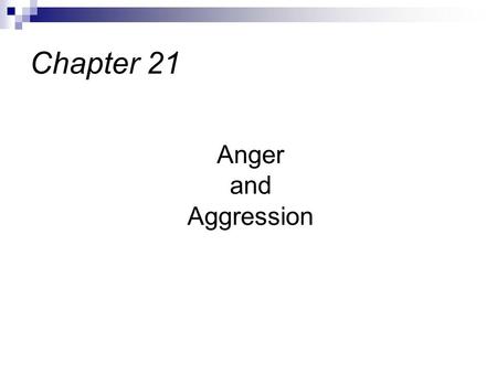Anger and Aggression Chapter 21. Anger  Primal, not always logical-human emotion  Varies in intensity from mild irritation to rage and fury Aggression.