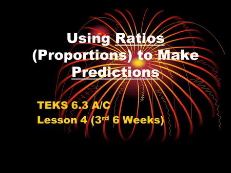 Using Ratios (Proportions) to Make Predictions