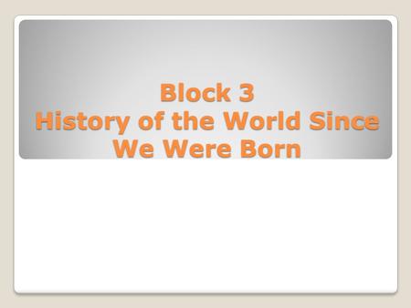 Block 3 History of the World Since We Were Born. List of Events Profiled The 9/11 terror attacks of 2001 President George W. Bush, his responsibility.
