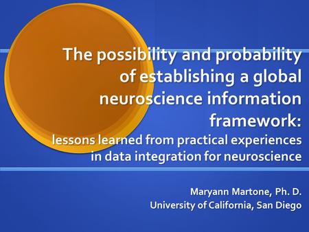 The possibility and probability of establishing a global neuroscience information framework: lessons learned from practical experiences in data integration.