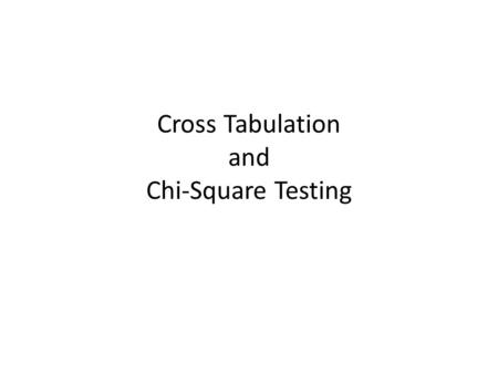 Cross Tabulation and Chi-Square Testing. Cross-Tabulation While a frequency distribution describes one variable at a time, a cross-tabulation describes.