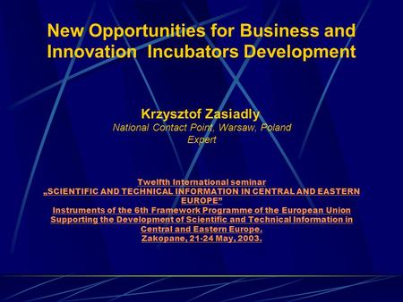New Opportunities for Business and Innovation Incubators Development Krzysztof Zasiadly	  National.
