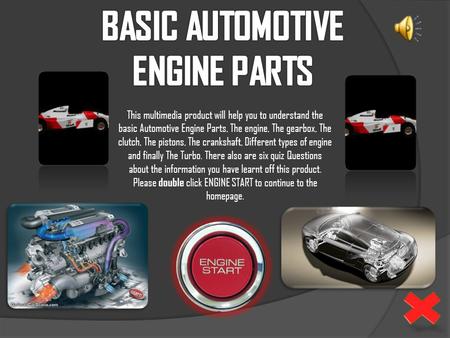 This multimedia product will help you to understand the basic Automotive Engine Parts, The engine, The gearbox, The clutch, The pistons, The crankshaft,