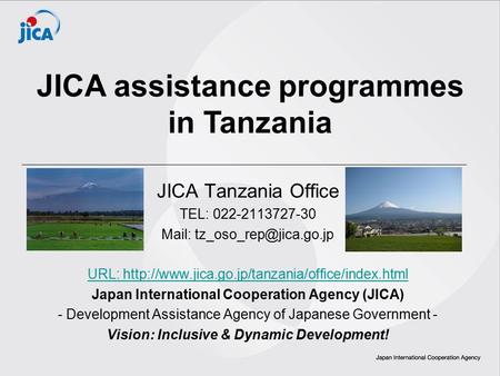 JICA Tanzania Office TEL: 022-2113727-30 Mail: URL:  Japan International Cooperation.
