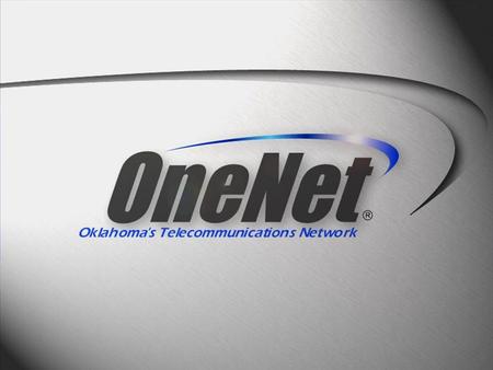 OneNet is... Part of most advanced research network in world The State of Oklahoma’s key to economic development and technology transfer A major test.