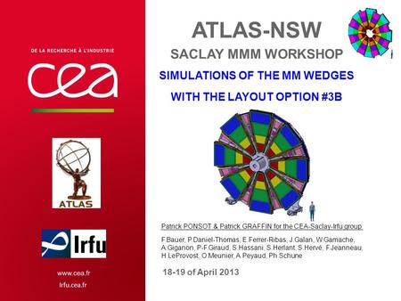 Irfu.cea.fr ATLAS-NSW SACLAY MMM WORKSHOP SIMULATIONS OF THE MM WEDGES WITH THE LAYOUT OPTION #3B 18-19 of April 2013 Patrick PONSOT & Patrick GRAFFIN.