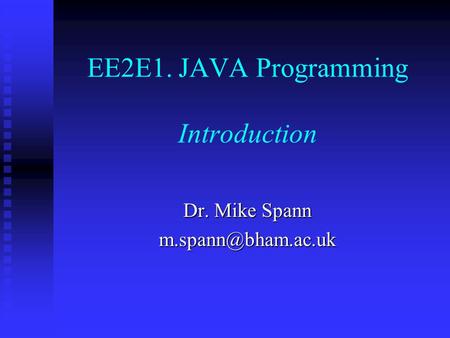 EE2E1. JAVA Programming Introduction Dr. Mike Spann
