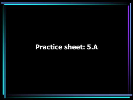 Practice sheet: 5.A. Sign: “CAN” “cylindrical metal container ” also used for “cup”