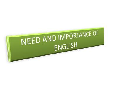 In today’s global world,the importance of English can not be denied and ignored since English is the most common language spoken everywhere.English language.