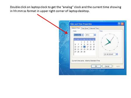 Double click on laptop clock to get the “analog” clock and the current time showing in hh:mm:ss format in upper right corner of laptop desktop.