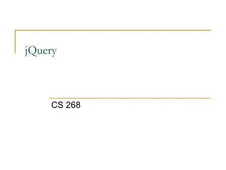 JQuery CS 268. What is jQuery? From their web site: