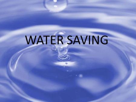 WATER SAVING. Recycled Water Recycled water is a good alternative because you can reused again and again. It can be used in household and businesses.