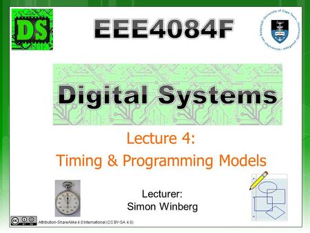 Lecture 4: Timing & Programming Models Lecturer: Simon Winberg Attribution-ShareAlike 4.0 International (CC BY-SA 4.0)
