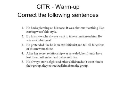 CITR - Warm-up Correct the following sentences 1.He had a piercing on his nose, It was obvious that thing like earring wasn ’ t his style. 2.By his shows,