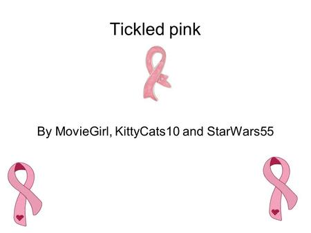 Tickled pink By MovieGirl, KittyCats10 and StarWars55.