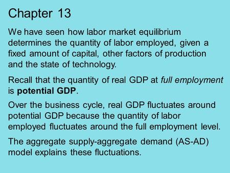 Chapter 13 We have seen how labor market equilibrium determines the quantity of labor employed, given a fixed amount of capital, other factors of production.