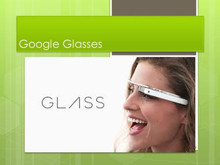 Google Glasses. How Far We’ve Come How Far We’ve Come (Demo Video)