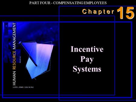 C h a p t e r PART FOUR - COMPENSATING EMPLOYEES Incentive Pay Systems 15.
