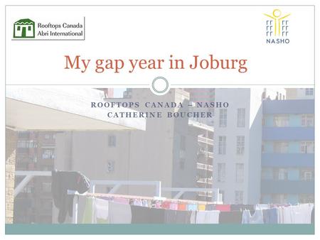 ROOFTOPS CANADA – NASHO CATHERINE BOUCHER My gap year in Joburg.