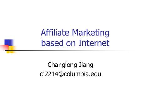 Affiliate Marketing based on Internet Changlong Jiang